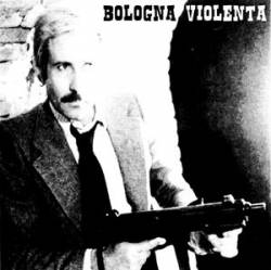 Bologna Violenta : Bologna Violenta